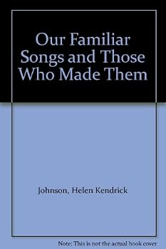 Hardcover Our Familiar Songs and Those Who Made Them Book