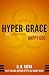 Hyper-Grace: The Dangerous Doctrine of a Happy God