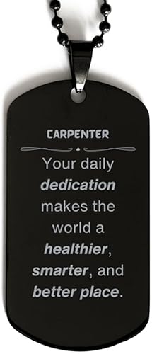Best Carpenter Gifts, Your daily dedication makes the world a healthier, Inspirational Birthday Christmas Unique Black Dog Tag For Carpenter,