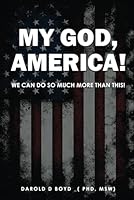 My God, America!: we can do a lot better than this 1963177584 Book Cover
