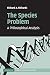 The Species Problem: A Philosophical Analysis (Cambridge Studies in Philosophy and Biology)