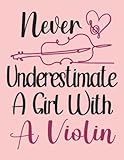 Violinist Saying, Never Underestimate A Girl With A Violin Blank Sheet Music Notebook: Music Manuscript Notebook 10 Staves, Music Writing Notebook ... for Musicians, Staff Paper, Composition Books
