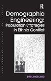 Demographic Engineering: Population Strategies in Ethnic Conflict