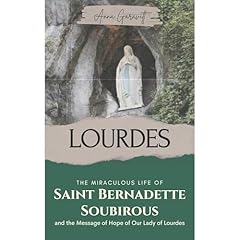 Lourdes: The Miraculous Life of St. Bernadette Soubirous and the Message of Hope of Our Lady of Lourdes Audiobook By Anna Garavitt cover art