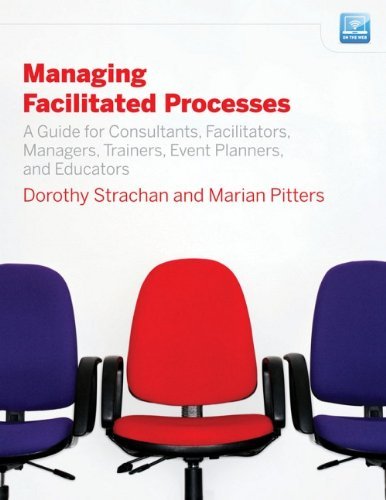 Managing Facilitated Processes: A Guide for Facilitators, Managers, Consultants, Event Planners, Trainers and Educators by Dorothy Strachan (2009-03-16)