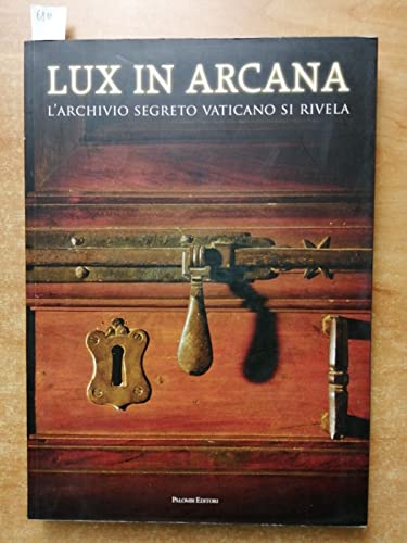 Lux in arcana. L'Archivio Segreto Vaticano si rivela. Catalogo della mostra (Roma, 29 febbraio-9 settembre 2012). Ediz. illustrata