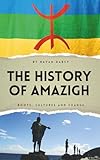 The History of Amazigh: Roots, Cultures and Change (The Amazigh Series: History, Culture, and Legacy)
