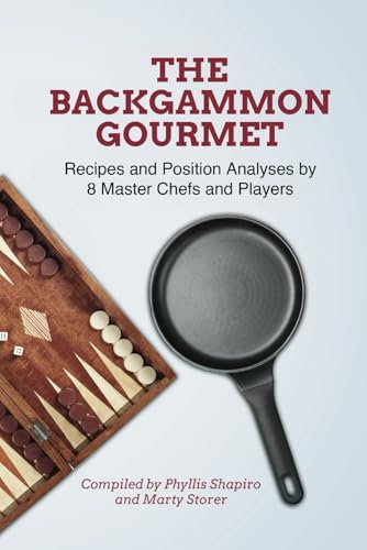 The Backgammon Gourmet: Recipes and Position Analyses by 8 Master Chefs and Players