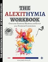 The Alexithymia Workbook: Overcome Emotional Blindness and Enrich your Emotional Connections B0DR8ZFGGK Book Cover
