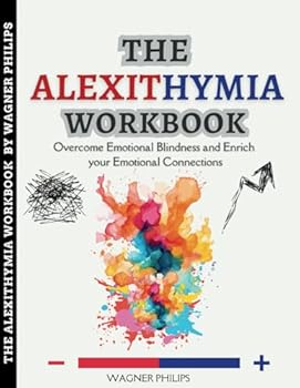 The Alexithymia Workbook: Overcome Emotional Blindness and Enrich your Emotional Connections