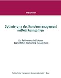 Optimierung des Kundenmanagement mittels Kennzahlen: Key Performance Indikatoren des Customer Relationship Management (Fachbuchreihe