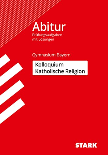 STARK Kolloquiumsprüfung Bayern - Katholische Religion: Abitur-Prüfungsaufgaben mit Lösungen (Abitur-Prüfungen)