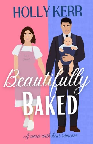 Beautifully Baked: A Sweet Romantic Comedy (Love & Alliteration)