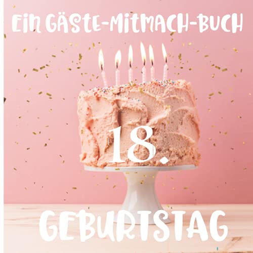 Ein Gäste-Mitmach-Buch 18. Geburtstag: Erinnerungsbuch mit Fragen zum...