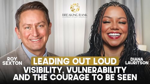 Leading Out Loud: Visibility, Vulnerability, and the Courage to Be Seen