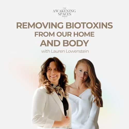 Episode 22: Removing Biotoxins From Our Home and Body with Lauren Lowenstein