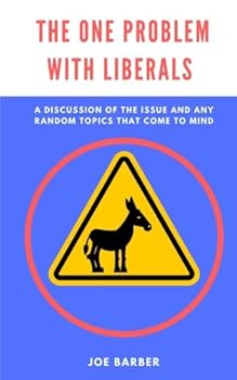 Paperback The One Problem with Liberals: A Discussion of the Issue and Any Random Topics That Come to Mind Book