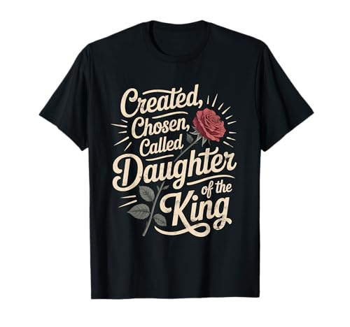Created Chosen Called Daughter of King Christian Jesus God T-Shirt