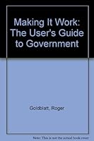 Making It Work: The User's Guide to Government 0931229006 Book Cover