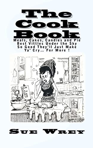 The Cook Book: Meals, Cakes, Candies and Pie Best Viddles Under the Sky So Good They'll Just Make Ya' Cry? For More !