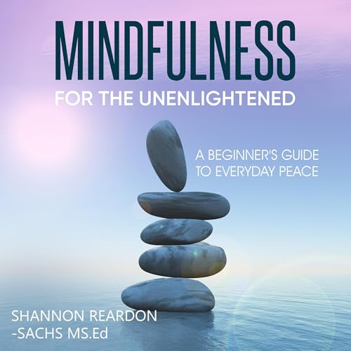 Mindfulness for the Unenlightened by Shannon Reardon-Sachs MS. Ed episode artwork