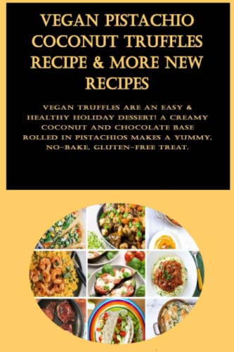 Vegan Pistachio Coconut Truffles Recipe & More New Recipes: Vegan