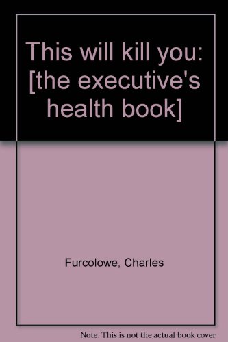 This will kill you: [the executive's health book] B0007E4MQ2 Book Cover