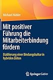 Mit positiver Führung die Mitarbeiterbindung fördern: Etablierung einer Bindungskultur in hybriden Zeiten