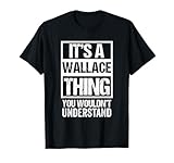 It's A Wallace Thing You Wouldn't Understand | Family Name T-Shirt