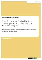Erfolgsfaktoren von Produktklassikern. Leistungspflege zur Verl�ngerung des Produktlebenszyklus: Das Erfolgskonzept von langlebigen Produkten wie Maggi Suppenw�rze, Lego, Mini 366802118X Book Cover