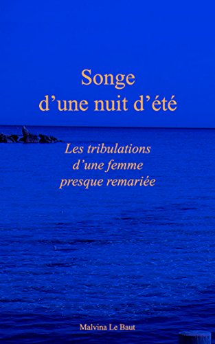 Songe d'une nuit d'été: Les tribulations d'une femme presque remariée PDF