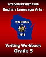 Wisconsin Test Prep English Language Arts Writing Workbook Grade 5 1519666691 Book Cover