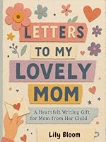 Letters to My Lovely Mom: A Heartfelt Writing Gift for Mom from Her Child B0F5VVFTDP Book Cover