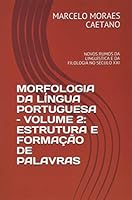 MORFOLOGIA DA LÍNGUA PORTUGUESA – VOLUME 2: ESTRUTURA E FORMAÇÃO DE PALAVRAS: NOVOS RUMOS DA LINGUÍSTICA E DA FILOLOGIA NO SÉCULO XXI 1520872046 Book Cover