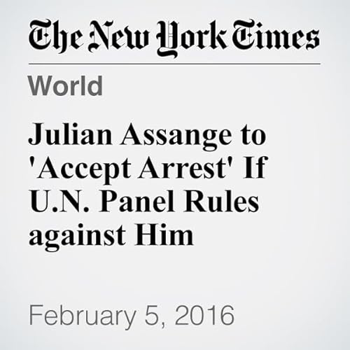 Julian Assange to 'Accept Arrest' If U.N. Panel Rules against Him cover art