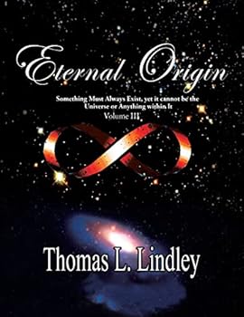 Paperback Eternal Origin VOLUME THREE The Solution: Something Must Always Exist, yet it cannot be the Universe or Anything within It Book