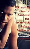  Silhouettes of Desire Dance in the Dimmest of Prison Darkness: An MM Prison Erom Novelette (At Night, Convicts Dream of Silhouetted Caresses Betwixt Their Weary Bodies Book 2) (English Edition)