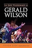  The Jazz Pilgrimage of Gerald Wilson (American Made Music)