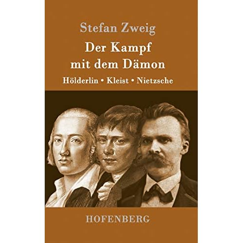 Der Kampf mit dem Dämon: Hölderlin, Kleist, Nietzsche