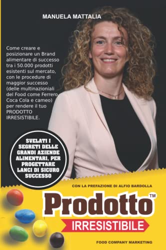 Prodotto Irresistibile: Come creare e posizionare Brand alimentari di successo tra 50.000 prodotti esistenti sul mercato, con le procedure (delle ... per rendere il tuo PRODOTTO IRRESISTIBILE