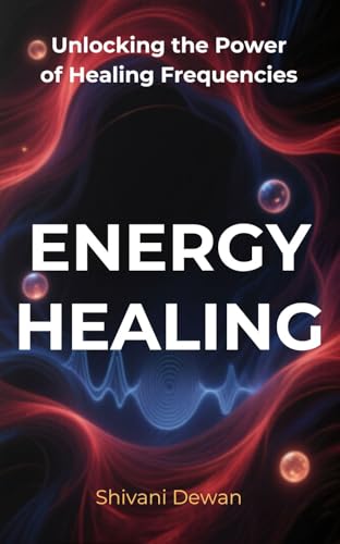 THE ENERGY HEALING BOOK: Unlocking the Power of Healing Frequencies (Inner Alchemy Collection) (English Edition)
