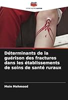 Déterminants de la guérison des fractures dans les établissements de soins de santé ruraux 6205277913 Book Cover