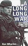 A Long Long War: Voices from the British Army in Northern Ireland 1969–1998
