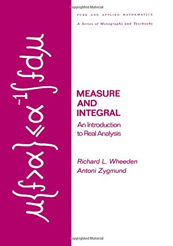 Measure and Integral: An Introduction to Real Analysis (Chapman & Hall/CRC Pure and Applied Mathematics)