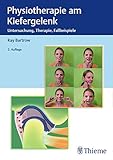 Physiotherapie am Kiefergelenk: Untersuchung, Therapie, Fallbeispiele (Physiofachbuch)