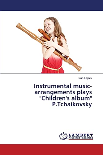 LAP Lambert Academic Publishing - Instrumental music-arrangements plays "Children's album" P.Tchaikovsky