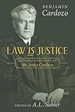 Law is Justice: Notable Opinions of Mr. Justice Cardozo