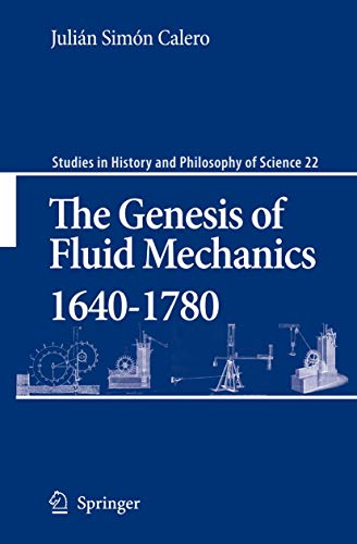 The Genesis of Fluid Mechanics 1640-1780 (Studies in History and Philosophy of Science, 22)