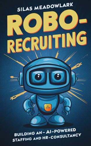 Robo-Recruiting: Building an AI-Powered Staffing and HR Consultancy