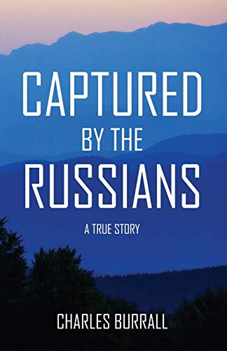 CAPTURED BY THE RUSSIANS: A True Story